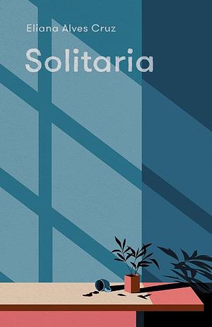 Solitaria: A Novel by Eliana Alves Cruz