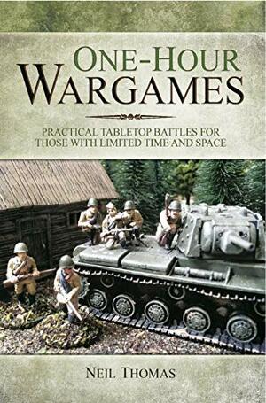 One-hour Wargames: Practical Tabletop Battles for those with Limited Time and Space by Neil Thomas