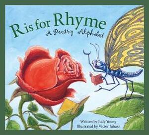 R Is for Rhyme: A Poetry Alphabet by Judy Young, Victor Juhasz