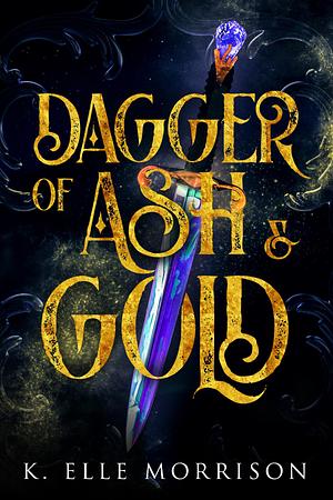 Dagger Of Ash & Gold by K. Elle Morrison, K. Elle Morrison