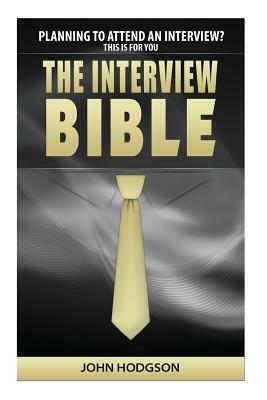 The Interview Bible: Everything you need to know to succeed at interviews by Charlotte Choules, John Hodgson