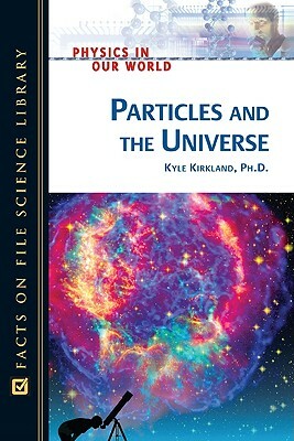 Particles and the Universe by Kyle Kirkland