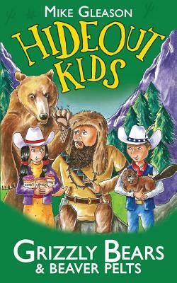 Grizzly Bears & Beaver Pelts: Book 3 by Mike Gleason