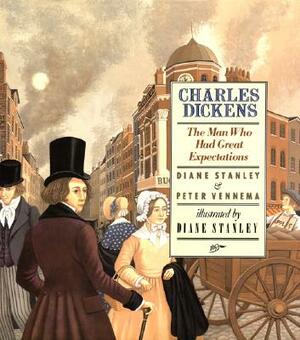 Charles Dickens: The Man Who Had Great Expectations by Peter Vennema, Diane Stanley