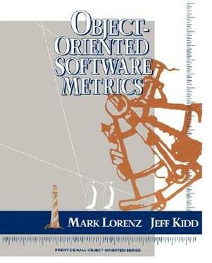 Object-Oriented Software Metrics by Jeff Kidd, Mark Lorenz