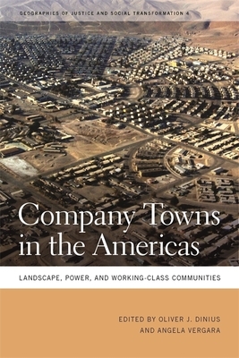 Company Towns in the Americas: Landscape, Power, and Working-Class Communities by 