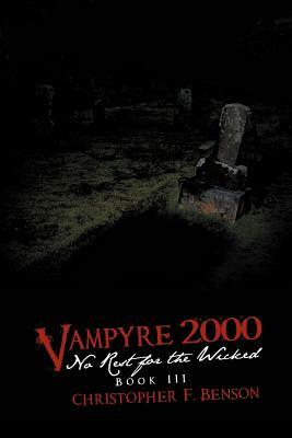 Vampyre 2000: No Rest for the Wicked: Book III by Christopher F. Benson