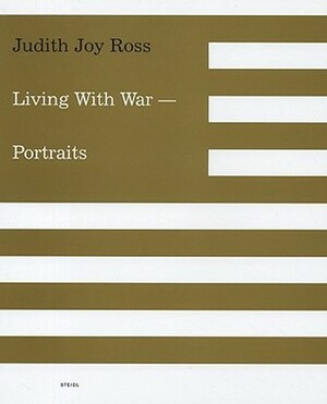 Judith Joy Ross: Living with War: Portraits by Judith Ross, Heinz Liesbrock