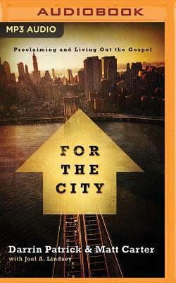 For the City: Proclaiming and Living Out the Gospel by Darrin Patrick, Chris Tomlin, Matt Carter