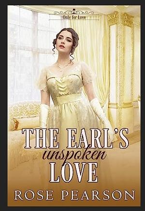 The Earl's Unspoken Love by Rose Pearson