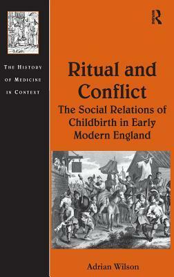 Ritual and Conflict: The Social Relations of Childbirth in Early Modern England by Adrian Wilson