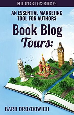 Book Blog Tours: An Essential Marketing Tool for Authors by Barb Drozdowich, Mary Menke, Michelle Fairbanks