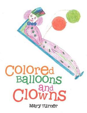 Colored Balloons and Clowns by Mary Turner