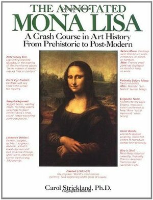 The Annotated Mona Lisa: A Crash Course in Art History from Prehistoric to Post-Modern by Carol Strickland