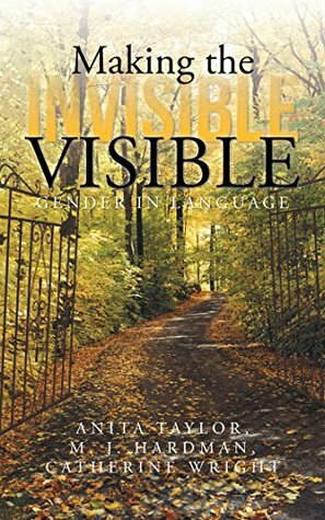 Making the Invisible Visible: Gender in Language by Anita Taylor, Catherine Wright, M. J. Hardman