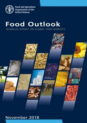 Food Outlook: Biannual Report on Global Food Markets (November 2018) by Food and Agriculture Organization (Fao)