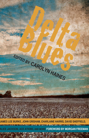 Delta Blues by Morgan Freeman, James Lee Burke, Charlaine Harris, Carolyn Haines, John Grisham