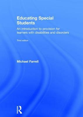 Educating Special Students: An Introduction to Provision for Learners with Disabilities and Disorders by Michael Farrell
