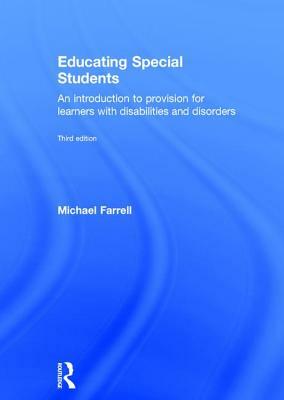 Educating Special Students: An Introduction to Provision for Learners with Disabilities and Disorders by Michael Farrell