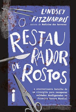 O Restaurador de Rosto by Lindsey Fitzharris