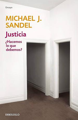 Justicia: ¿Hacemos lo que debemos? by Michael J. Sandel