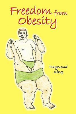 Freedom from Obesity by Raymond King