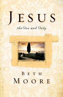 Jesus, the One and Only by Beth Moore