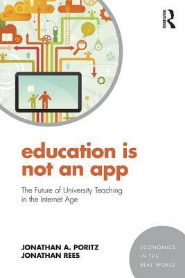 Education Is Not an App: The Future of University Teaching in the Internet Age by Jonathan A. Poritz, Jonathan Rees