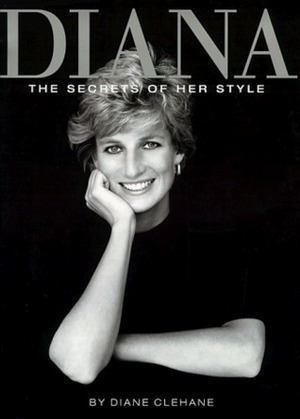 Diana: The Secrets of Her Style by Diane Clehane