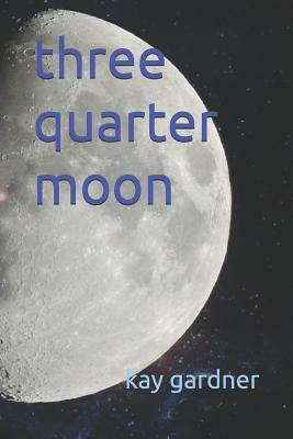 three quarter moon by Kay Gardner