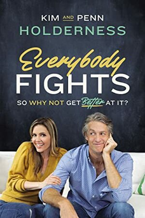 Everybody Fights: So Why Not Get Better at It? by Penn Holderness, Kim Holderness