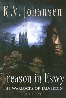 Treason in Eswy by K.V. Johansen