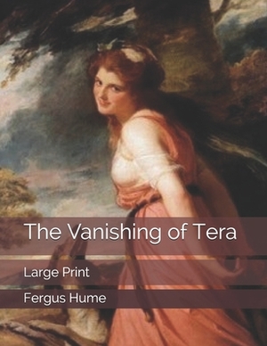 The Vanishing of Tera: Large Print by Fergus Hume