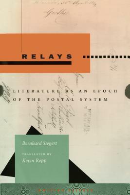 Relays: Literature as an Epoch of the Postal System by Bernhard Siegert