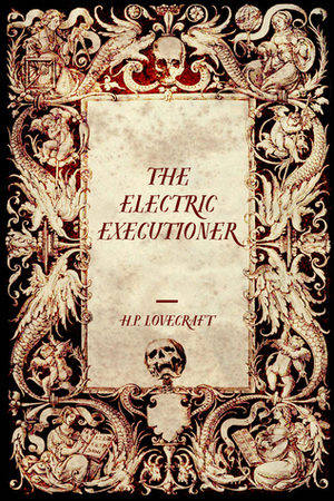 The Electric Executioner by Adolphe Danziger De Castro, H.P. Lovecraft