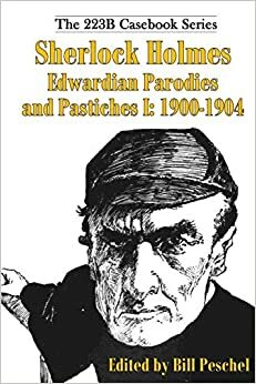 Sherlock Holmes Edwardian Parodies and Pastiches I: 1900-1904 by Bill Peschel