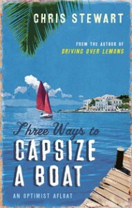 Three Ways to Capsize a Boat: An Optimist Afloat by Chris Stewart