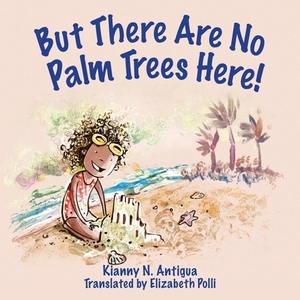 But There Are No Palm Trees Here by Kianny Antigua