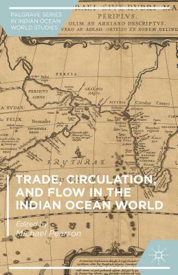 Trade, Circulation, and Flow in the Indian Ocean World by 