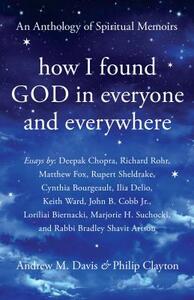 How I Found God in Everyone and Everywhere: An Anthology of Spiritual Memoirs by 