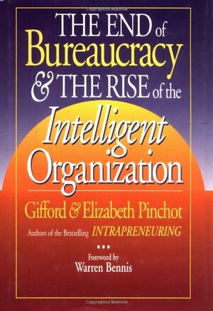 End of Bureaucracy and the Rise of the Intelligent Organization by Elizabeth Pinchot, Gifford Pinchot