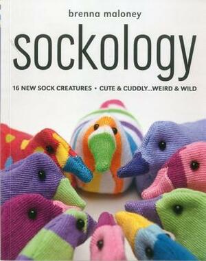 Sockology: 16 New Sock Creatures, Cute & Cuddly...Weird & Wild by Brenna Maloney