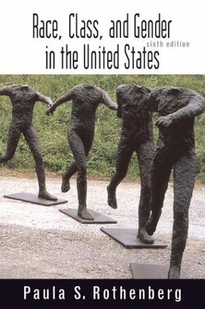 Race, Class, and Gender in the United States: An Integrated Study by Paula S. Rothenberg, W.H. Freeman &amp; Company