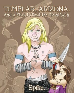 Templar, Arizona: And A Stick To Beat The Devil With  by C. Spike Trotman