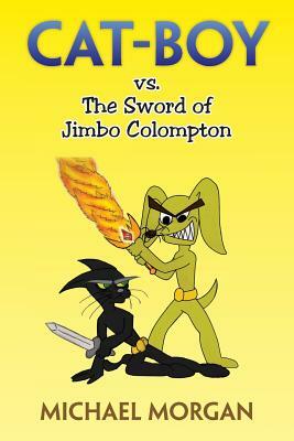 Cat-Boy vs. the Sword of Jimbo Colompton by Michael Morgan