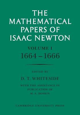The Mathematical Papers of Isaac Newton: Volume 1 by Isaac Newton