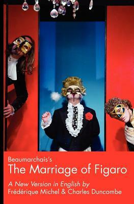 Beaumarchais's The Marriage of Figaro: A New version in English by Frederique Michel, Charles A. Duncombe