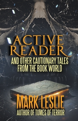 Active Reader: And Other Cautionary Tales from the Book World by Mark Leslie