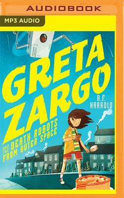 Greta Zargo and the Death Robots from Outer Space by A. F. Harrold