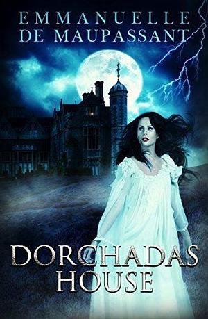 Dorchadas House: a tale of dark folklore on a remote Scottish island by Emmanuelle de Maupassant